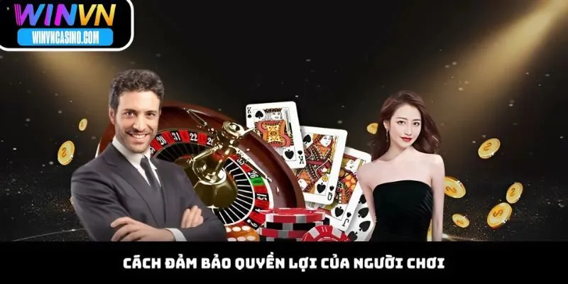 Cách Đảm Bảo Quyền Lợi Của Người Chơi