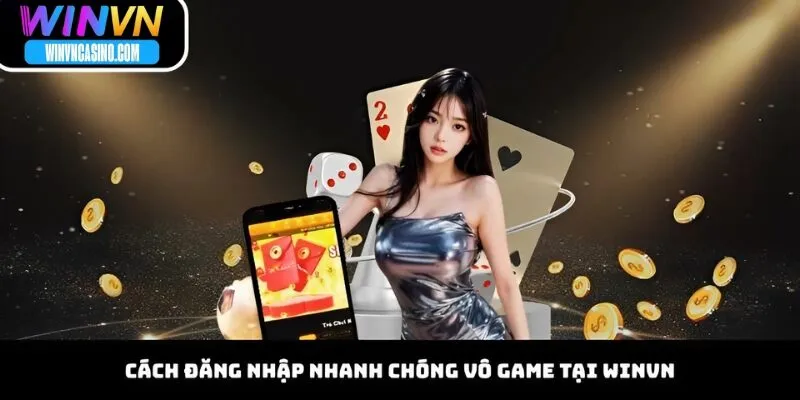 Cách đăng nhập nhanh chóng vô game tại Winvn