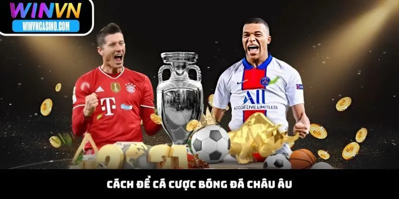 Cách Để Cá Cược Bóng Đá Châu Âu