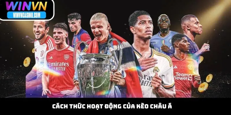Cách Thức Hoạt Động Của Kèo Châu Á