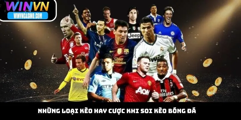 Những Loại Kèo Hay Cược Khi Soi Kèo Bóng Đá