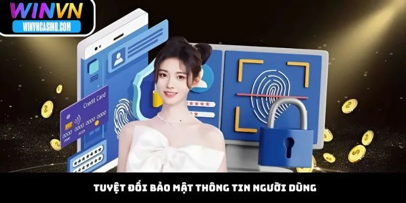 Tuyệt Đối Bảo Mật Thông Tin Người Dùng